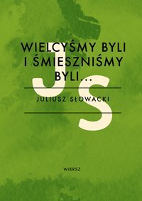 Wielcyśmy byli i śmieszniśmy byli - Juliusz Słowacki - ebook