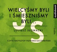 Wielcyśmy byli i śmieszniśmy byli - Juliusz Słowacki - audiobook