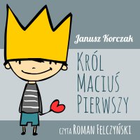 Król Maciuś Pierwszy - Janusz Korczak - audiobook