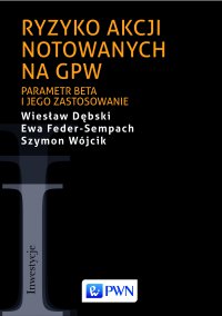 Ryzyko akcji notowanych na GPW. Parametr beta i jego zastosowanie - Ewa Feder-Sempach - ebook