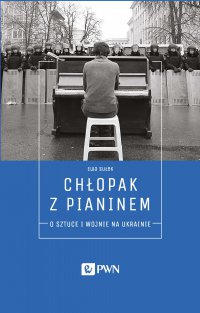 Chłopak z pianinem. O sztuce i wojnie na Ukrainie - Ewa Sułek - ebook