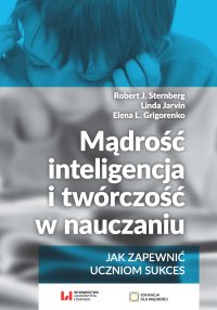Mądrość, inteligencja i twórczość w nauczaniu. Jak zapewnić uczniom sukces - Robert J. Sternberg - ebook