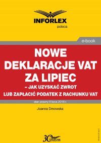 Nowe deklaracje VAT za lipiec - jak uzyskać zwrot lub zapłacić podatek z rachunku VAT - Joanna Dmowska - ebook