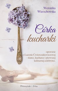 Córka kucharki - Weronika Wierzchowska - ebook