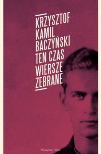 Ten czas.Wiersze zebrane - Krzysztof Kamil Baczyński - ebook