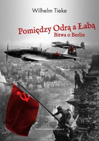 Pomiędzy Odrą a Łabą. Bitwa o Berlin 1945 - Wilhelm Tieke - ebook
