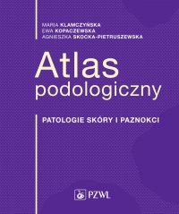 Atlas podologiczny. Patologia skóry i paznokci - Maria Klamczyńska - ebook