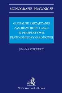 Globalne zarządzanie zasobami ropy i gazu w perspektywie prawnomiędzynarodowej - Joanna Osiejewicz - ebook