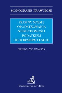 Prawny model opodatkowania nieruchomości podatkiem od towarów i usług - Przemysław Szymczyk - ebook