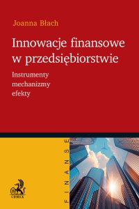 Innowacje finansowe w przedsiębiorstwie. Instrumenty mechanizmy efekty - Joanna Błach - ebook