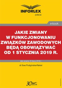 Jakie zmiany w funkcjonowaniu związków zawodowych będą obowiązywać od 1 stycznia 2019 r. - Ewa Podgórska-Rakiel - ebook