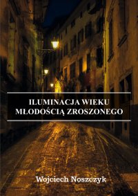 Iluminacja Wieku Młodością Zroszonego - Wojciech Noszczyk - ebook