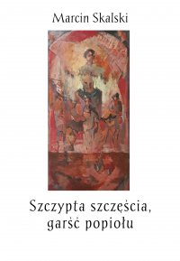 Szczypta szczęścia, garść popiołu - Marcin Skalski - ebook
