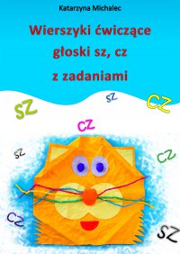Wierszyki ćwiczące głoski sz, cz z zadaniami - Katarzyna Michalec - ebook