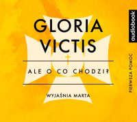 Gloria Victis - Opracowanie - Ale o co chodzi? - podcast - Joanna Jaźwińska - audiobook