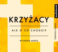 Krzyżacy - Opracowanie - Ale o co chodzi? - podcast - Joanna Jaźwińska - audiobook