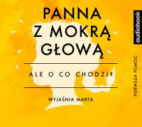 Panna z mokrą głową - Opracowanie - Ale o co chodzi? - podcast - Joanna Jaźwińska - audiobook