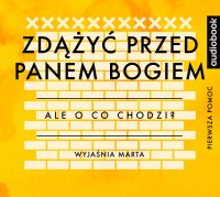 Zdążyć przed Panem Bogiem - Opracowanie - Ale o co chodzi? - podcast - Joanna Jaźwińska - audiobook