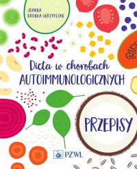 Dieta w chorobach autoimmunologicznych. Przepisy - Joanna Dronka-Skrzypczak - ebook