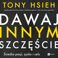 Dawaj innym szczęście - Tony Hsieh - audiobook