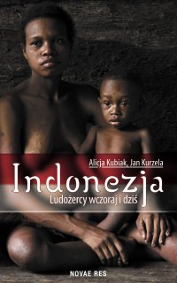 Indonezja. Ludożercy wczoraj i dziś - Alicja Kubiak - ebook