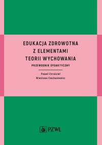 Edukacja zdrowotna z elementami teorii wychowania - Paweł Chruściel - ebook