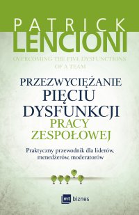 Przezwyciężanie pięciu dysfunkcji pracy zespołowej - Patrick Lencioni - ebook