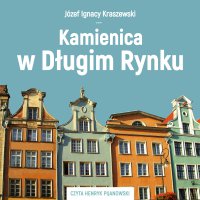 Kamienica w Długim Rynku - Józef Ignacy Kraszewski - audiobook