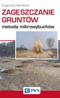 Zagęszczanie gruntów metodą mikrowybuchów - Eugeniusz Dembicki - ebook