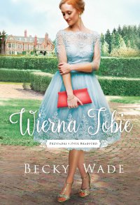 Wierna Tobie - Becky Wade - ebook