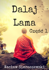 Dalaj-Lama. Część 1 - Wacław Sieroszewski - ebook