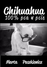 Chihuahua 100% psa w psie - Marta Paszkiewicz - ebook