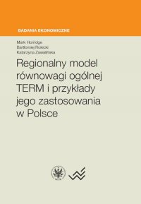 Regionalny model równowagi ogólnej TERM i przykłady jego zastosowania w Polsce - Katarzyna Zawalińska - ebook