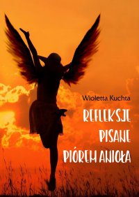 Refleksje pisane piórem anioła - Wioletta Kuchta - ebook