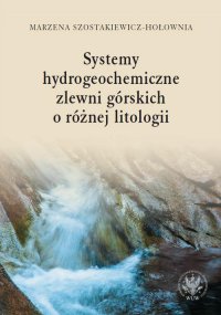 Systemy hydrogeochemiczne zlewni górskich o różnej litologii - Marzena Szostakiewicz-Hołownia - ebook