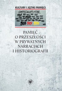 Pamięć o przeszłości w prywatnych narracjach i historiografii - Anna Warakomska - ebook