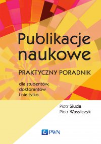 Publikacje naukowe. Praktyczny poradnik dla studentów, doktorantów i nie tylko - Piotr Wasylczyk - ebook