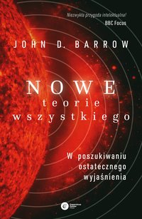 Nowe Teorie Wszystkiego. W poszukiwaniu ostatecznego wyjaśnienia - John D. Barrow - ebook