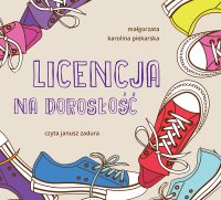 Licencja na dorosłość - Małgorzata Karolina Piekarska - audiobook