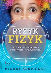 Ryzyk-fizyk czyli sens niepoważnych eksperymentów naukowych - Michał Krupiński - ebook