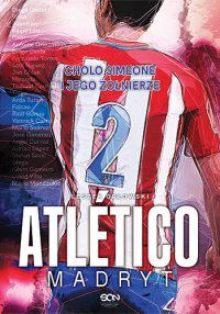 Atlético Madryt. Cholo Simeone i jego żołnierze - Leszek Orłowski - ebook