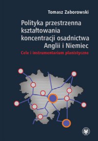 Polityka przestrzenna kształtowania koncentracji osadnictwa Anglii i Niemiec - Tomasz Zaborowski - ebook