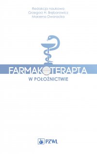 Farmakoterapia w położnictwie - red. Grzegorz H. Bręborowicz - ebook