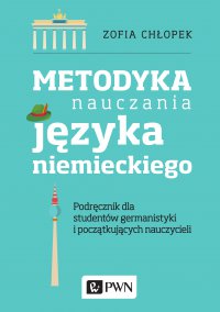 Metodyka nauczania języka niemieckiego. Podręcznik dla studentów germanistyki i początkujących nauczycieli - Zofia Chłopek - ebook