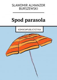 Spod parasola - Sławomir Burszewski - ebook