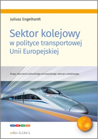 Sektor kolejowy w polityce transportowej Unii Europejskiej - Juliusz Engelhardt - ebook