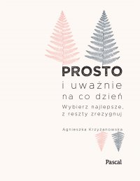 Prosto i uważnie - Agnieszka Krzyżanowska - ebook