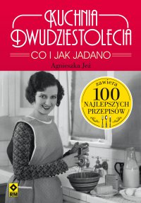 Kuchnia dwudziestolecia. Co i jak jadano - Agnieszka Jeż - ebook