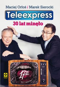 Teleexpress. 30 lat minęło - Maciej Orłoś - ebook