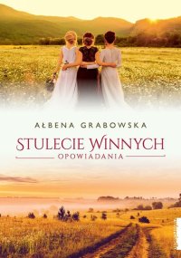 Stulecie Winnych. Opowiadania - Ałbena Grabowska - ebook